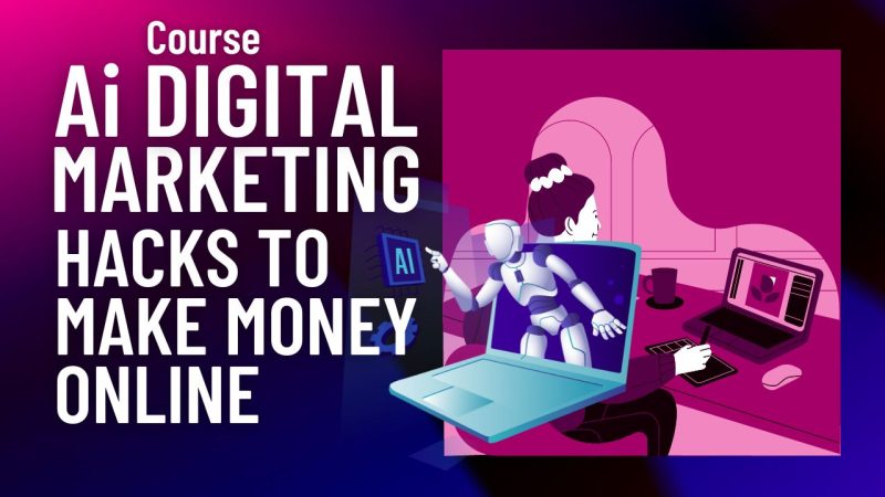 Ai DIGITAL MARKETING HACKS TO MAKE MONEY ONLINE course